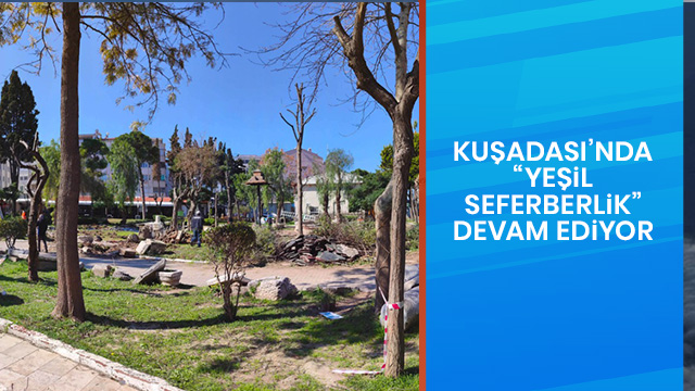 KUŞADASI’NDA “YEŞİL SEFERBERLİK” DEVAM EDİYOR