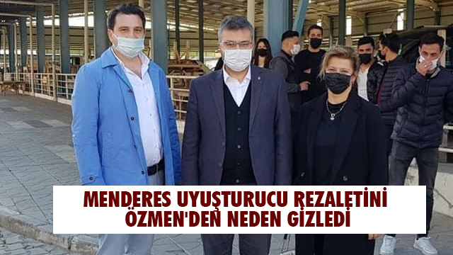 MENDERES UYUŞTURUCU REZALETİNİ ÖZMEN'DEN NEDEN GİZLEDİ