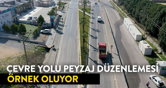 ÇEVRE YOLU PEYZAJ DÜZENLEMESİ İLE ÖRNEK OLUYOR