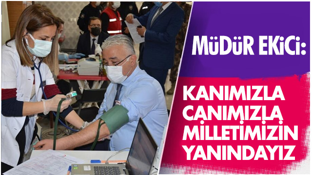 Ekici; "Kanımız ve canımızla milletimizin yanındayız"