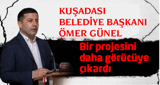 KUŞADASI’NIN BİR VİZYON PROJESİ DAHA GÖRÜCÜYE ÇIKTI