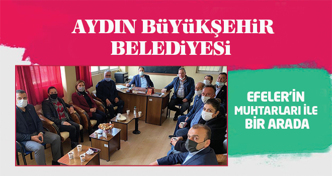 AYDIN BÜYÜKŞEHİR BELEDİYESİ EFELER’İN MUHTARLARI İLE BİR ARADA