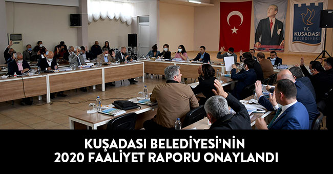 KUŞADASI BELEDİYESİ’NİN 2020 FAALİYET RAPORU ONAYLANDI