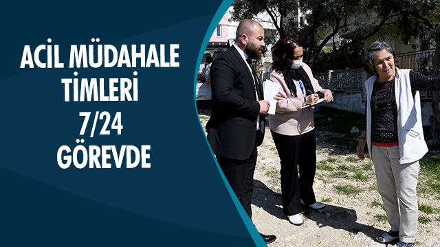 ACİL MÜDAHALE TİMLERİ 7/24 GÖREVDE