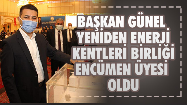 BAŞKAN GÜNEL YENİDEN ENERJİ KENTLERİ BİRLİĞİ ENCÜMEN ÜYESİ OLDU