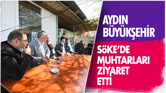 AYDIN BÜYÜKŞEHİR BELEDİYESİ'NDEN SÖKE'DE MUHTAR ZİYARETLERİ