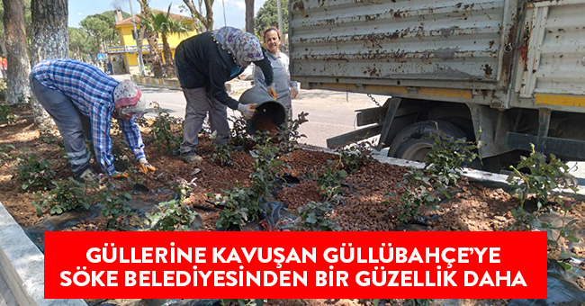 GÜLLERİNE KAVUŞAN GÜLLÜBAHÇE’YE SÖKE BELEDİYESİ’NDEN BİR GÜZEL DOKUNUŞ DAHA