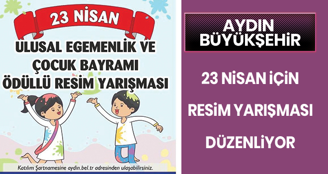 AYDIN BÜYÜKŞEHİR BELEDİYESİ 23 NİSAN TEMALI RESİM YARIŞMASI DÜZENLİYOR