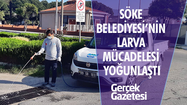 SÖKE BELEDİYESİ’NİN LARVA MÜCADELESİ YOĞUNLAŞTI