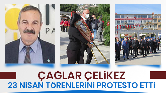 ÇELİKEZ 23 NİSAN TÖRENLERİNİ PROTESTO ETTİ