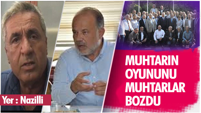 MUHTAR’IN OYUNUNU MUHTARLAR BOZDU