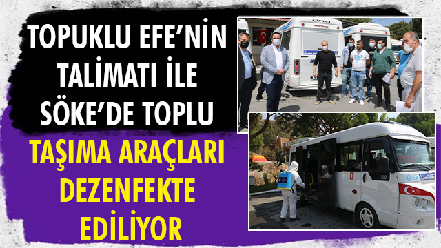 TOPUKLU EFE’NİN TALİMATI İLE SÖKE’DE TOPLU TAŞIMA ARAÇLARI DEZENFEKTE EDİLİYOR