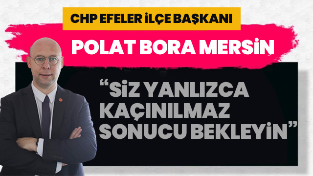 "Siz yalnızca kaçınılmaz sonucu bekleyin"