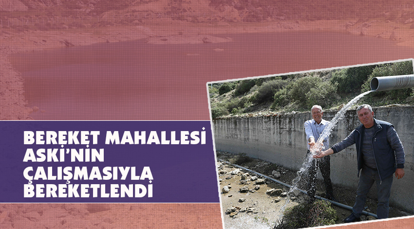 BEREKET MAHALLESİ ASKİ’NİN ÇALIŞMASIYLA BEREKETLENDİ