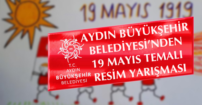 AYDIN BÜYÜKŞEHİR BELEDİYESİ’NDEN 19 MAYIS TEMALI RESİM YARIŞMASI