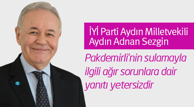 İYİ Partili Sezgin: Pakdemirli’nin sulamayla ilgili ağır sorunlara dair yanıtı yetersizdir