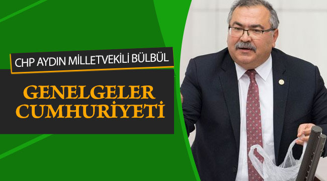 CHP’Lİ BÜLBÜL’DEN EMNİYET GENELGESİNE TEPKİ: GENELGELER CUMHURİYETİ!