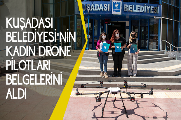 KUŞADASI BELEDİYESİ’NİN KADIN DRONE PİLOTLARI BELGELERİNİ ALDI