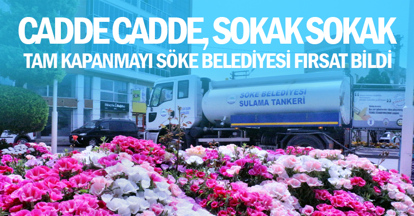 Tam Kapanmayı Fırsat Bilen Söke Belediyesi Cadde Cadde Sokak Sokak Temizliğe Başladı