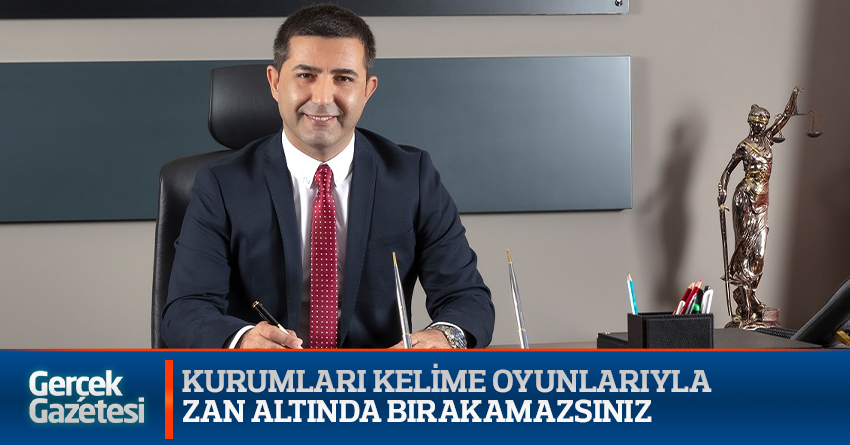 KURUMLARI KELİME OYUNLARIYLA ZAN ALTINDA BIRAKAMAZSINIZ