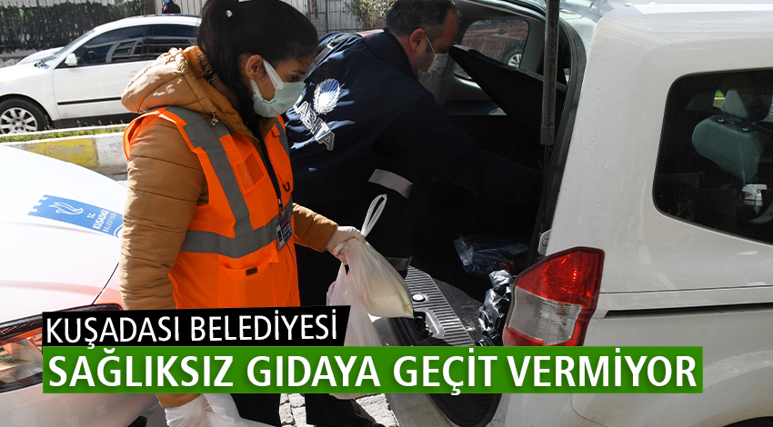 KUŞADASI BELEDİYESİ SAĞLIKSIZ GIDAYA GEÇİT VERMİYOR