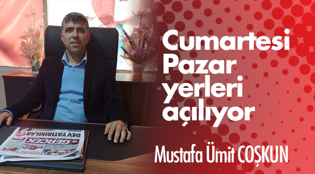 Cumartesi Pazar yerleri açılıyor