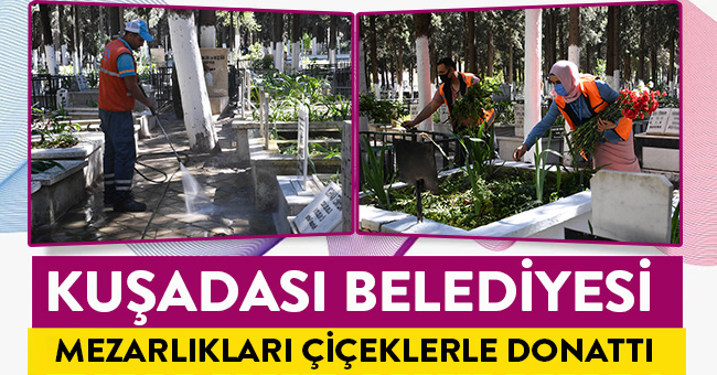 KUŞADASI BELEDİYESİ MEZARLIKLARI ÇİÇEKLERLE DONATTI