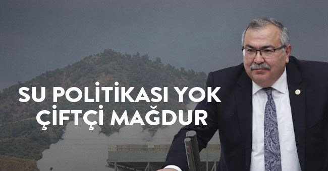 SU POLİTİKASI YOK ÇİFTÇİ MAĞDUR