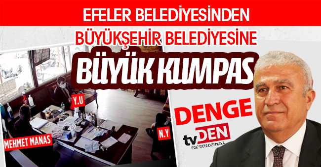 EFELER BELEDİYESİNDEN BÜYÜKŞEHİR BELEDİYESİNE BÜYÜK KUMPAS