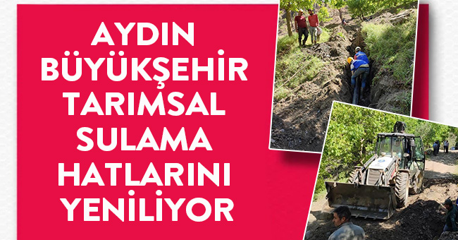 AYDIN BÜYÜKŞEHİR TARIMSAL SULAMA HATLARINI YENİLİYOR