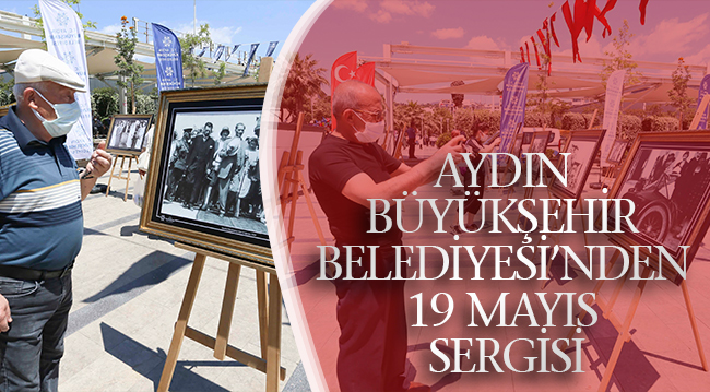 AYDIN BÜYÜKŞEHİR BELEDİYESİ’NDEN 19 MAYIS SERGİSİ