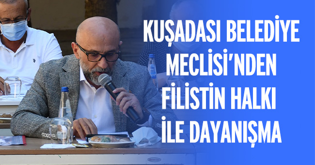 KUŞADASI BELEDİYE MECLİSİ’NDEN FİLİSTİN HALKI İLE DAYANIŞMA