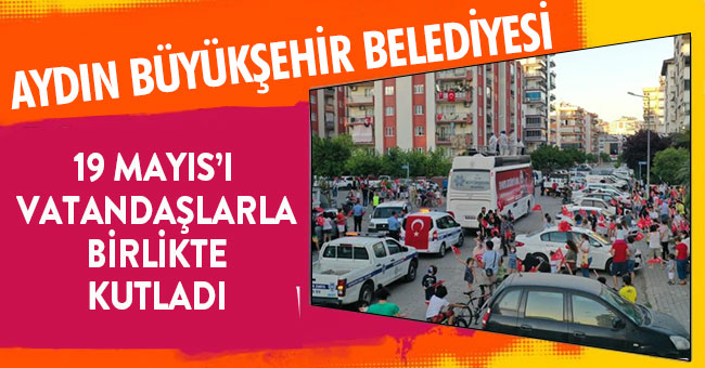 Aydın Büyükşehir Belediyesi ’19 Mayıs’ı vatandaşlarla birlikte coşkuyla kutladı