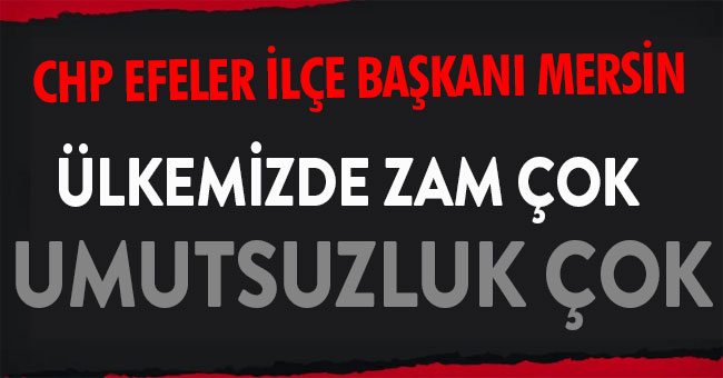 Başkan Mersin"Ülkemizde zam çok umutsuzluk çok"