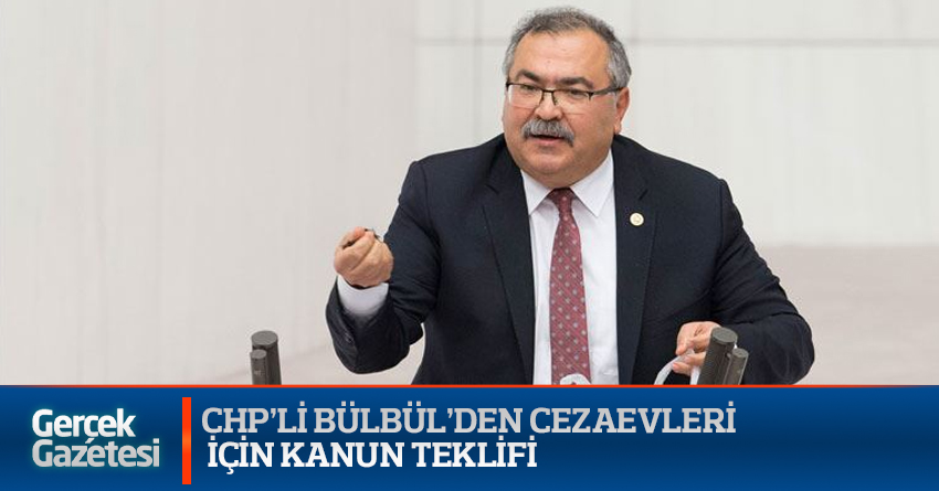 CHP’Lİ BÜLBÜL’DEN CEZAEVLERİ İÇİN KANUN TEKLİFİ