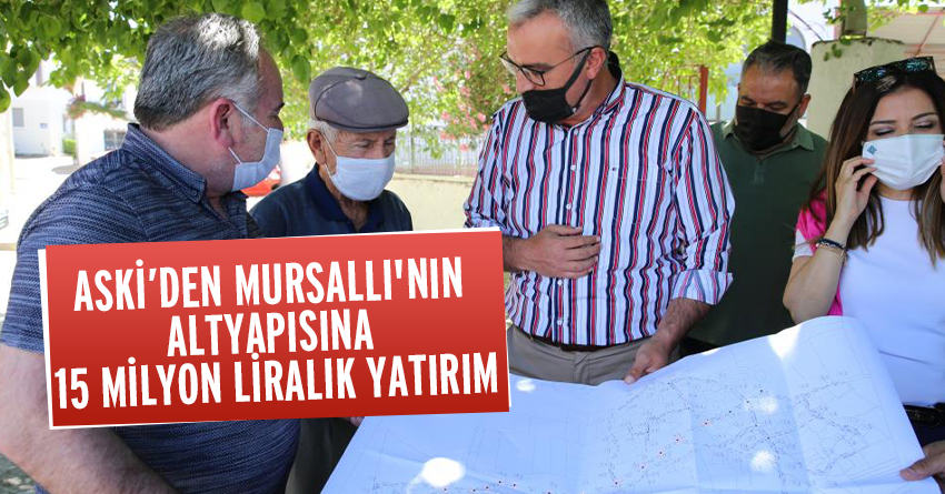 ASKİ’DEN MURSALLI'NIN ALTYAPISINA 15 MİLYON LİRALIK YATIRIM