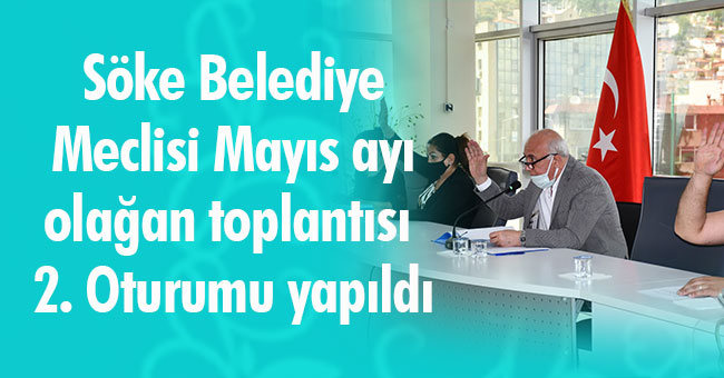 Söke Belediye Meclisi Mayıs ayı olağan toplantısı 2. Oturumu yapıldı