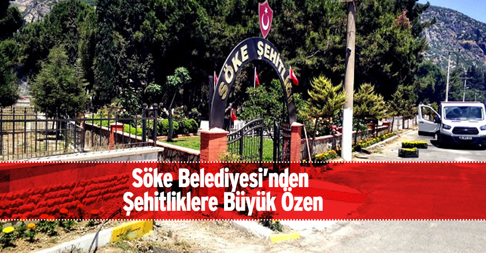 Söke Belediyesi’nden Şehitliklere Büyük Özen