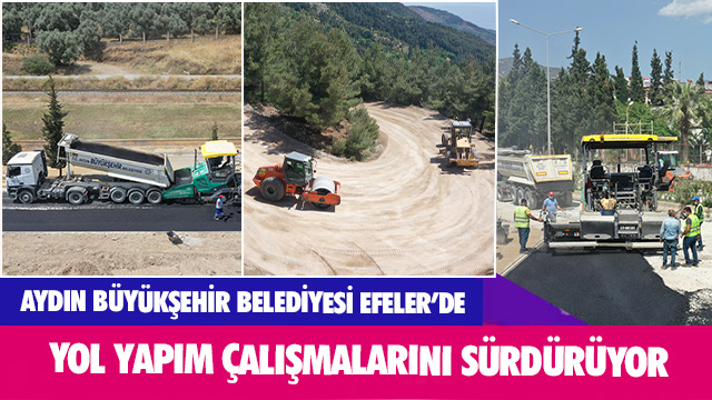 AYDIN BÜYÜKŞEHİR BELEDİYESİ EFELER’DE YOL YAPIM ÇALIŞMALARINI SÜRDÜRÜYOR