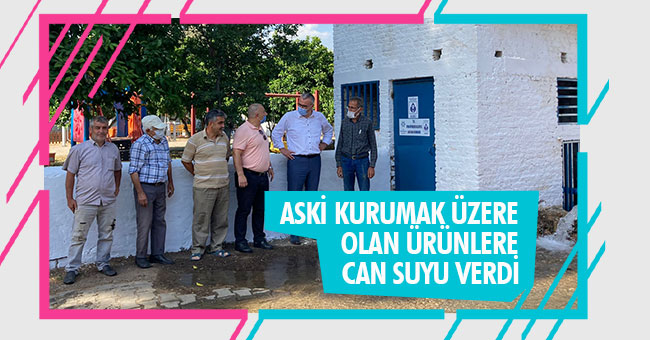 ASKİ KURUMAK ÜZERE OLAN ÜRÜNLERE CAN SUYU VERDİ