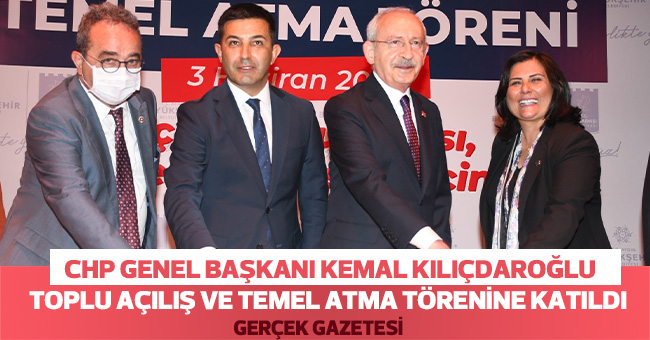 KILIÇDAROĞLU KUŞADASI’NDA TOPLU AÇILIŞ VE TEMEL ATMA TÖRENİNE KATILDI