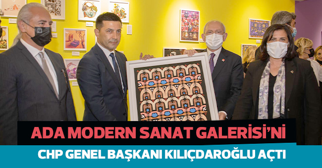 ADA MODERN SANAT GALERİSİ’Nİ CHP GENEL BAŞKANI KILIÇDAROĞLU AÇTI