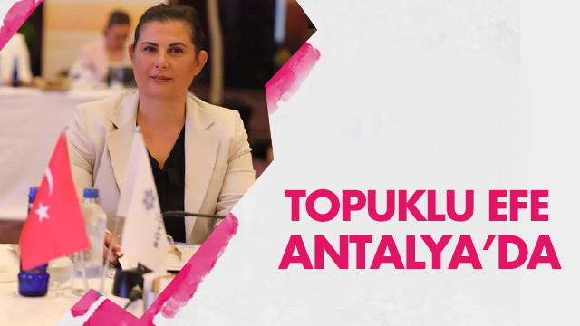 TOPUKLU EFE BÜYÜKŞEHİR BELEDİYE BAŞKANLARI TOPLANTISI İÇİN ANTALYA’DA