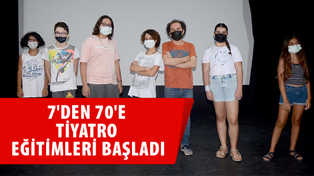 7'DEN 70'E TİYATRO EĞİTİMLERİ BAŞLADI