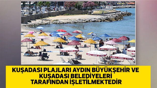 KUŞADASI PLAJLARI AYDIN BÜYÜKŞEHİR VE KUŞADASI BELEDİYELERİ TARAFINDAN İŞLETİLMEKTEDİR