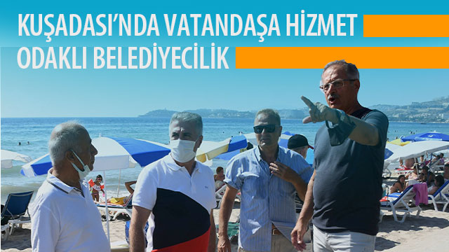 KUŞADASI’NDA VATANDAŞA HİZMET ODAKLI BELEDİYECİLİK