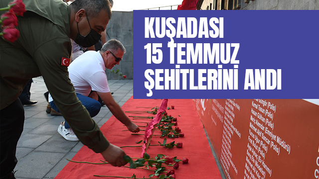 KUŞADASI 15 TEMMUZ ŞEHİTLERİNİ ANDI