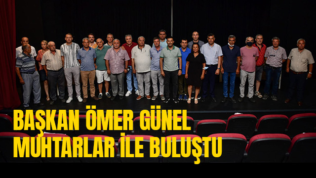 BAŞKAN ÖMER GÜNEL MUHTARLAR İLE BULUŞTU