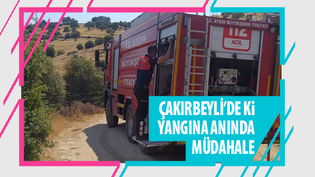 ÇAKIRBEYLİ'DEKİ YANGINA ANINDA MÜDAHALE