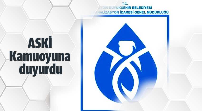 ASKİ BASINA VE KAMUOYUNA DUYURDU